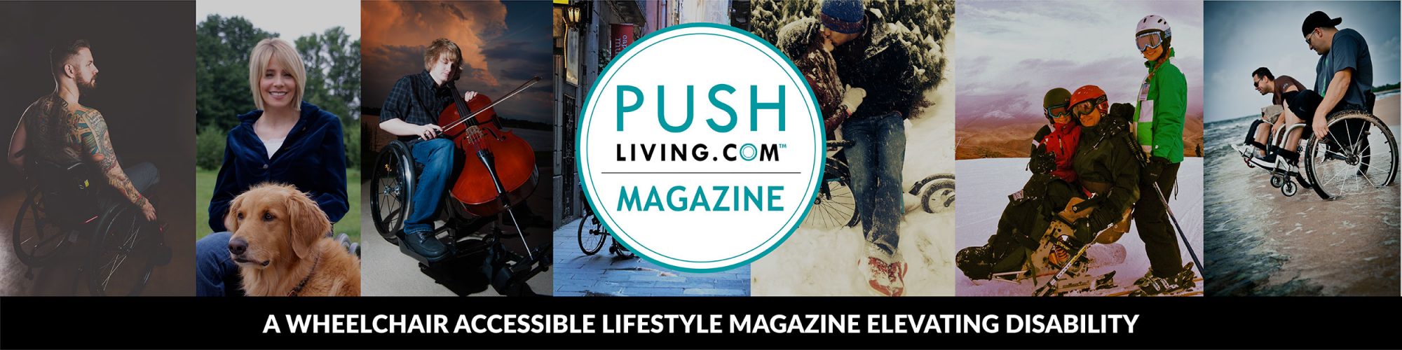 A wheelchair accessible lifestyle magazine elevating disability Pushliving Magazine - A wheelchair accessible lifestyle magazine elevating disability